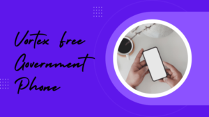 How to Get the Vortex Free Government Phone In 2025? How to Get the Vortex Free Government Phone In 2025?