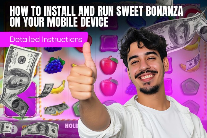 How to Install and Run Sweet Bonanza on Your Mobile Device: Detailed Instructions